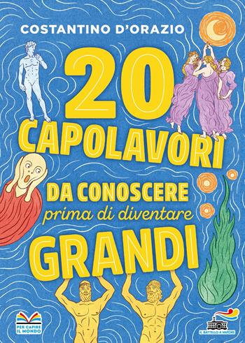 20 capolavori da conoscere prima di diventare grandi - Costantino D'Orazio - Libro Piemme 2023 | Libraccio.it