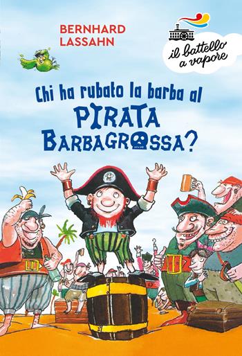 Chi ha rubato la barba al pirata Barbagrossa? - Bernhard Lassahn - Libro Piemme 2023, Il battello a vapore. Serie bianca | Libraccio.it