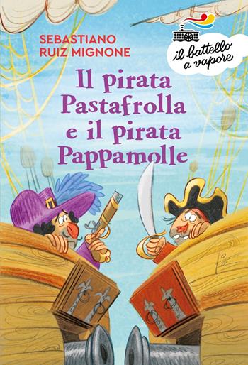 Il pirata Pastafrolla e il pirata Pappamolle. Ediz. a colori - Sebastiano Ruiz-Mignone - Libro Piemme 2023, Il battello a vapore. Serie bianca | Libraccio.it