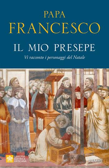 Il mio presepe. Vi racconto i personaggi del Natale - Francesco (Jorge Mario Bergoglio) - Libro Piemme 2023 | Libraccio.it