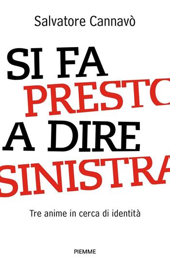 Si fa presto a dire sinistra. Tre anime in cerca di identità - Salvatore Cannavò - Libro Piemme 2023, Saggi PM | Libraccio.it