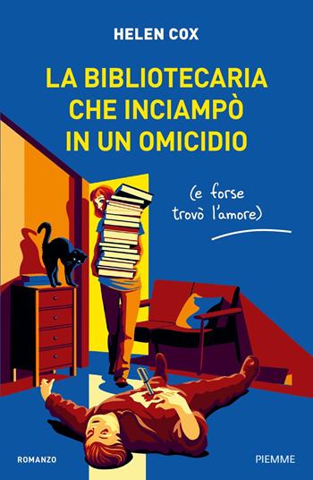 La bibliotecaria che inciampò in un omicidio (e forse trovò l'amore) - Helen Cox - Libro Piemme 2024, Thriller | Libraccio.it