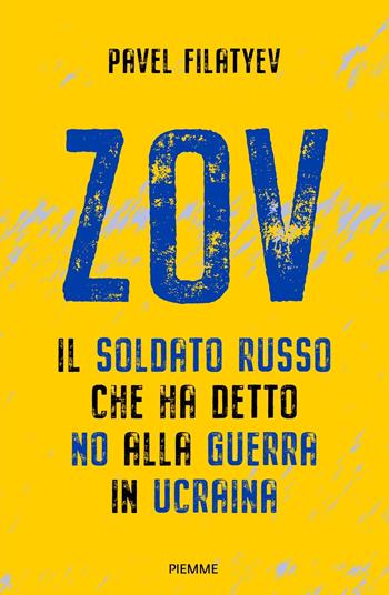 Zov. Il soldato russo che ha detto no alla guerra in Ucraina - Pavel Filatyev - Libro Piemme 2023, Saggi PM | Libraccio.it