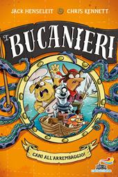 Cani all'arrembaggio. I Bucanieri. Ediz. illustrata