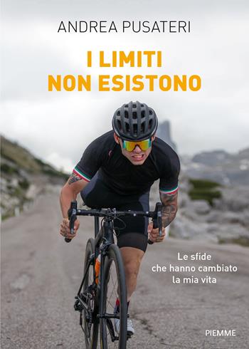 I limiti non esistono. Le sfide che hanno cambiato la mia vita - Andrea Pusateri - Libro Piemme 2023 | Libraccio.it