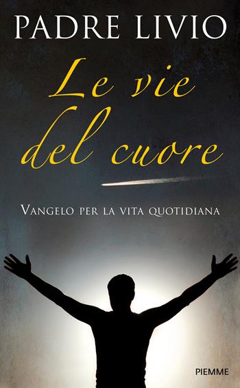 Le vie del cuore. Vangelo per la vita quotidiana. Commento ai vangeli festivi Anno A - Livio Fanzaga - Libro Piemme 2023, Saggi PM | Libraccio.it