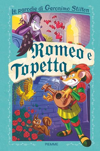 Romeo e Topetta. Le parodie di Geronimo Stilton - Geronimo Stilton - Libro Piemme 2024 | Libraccio.it