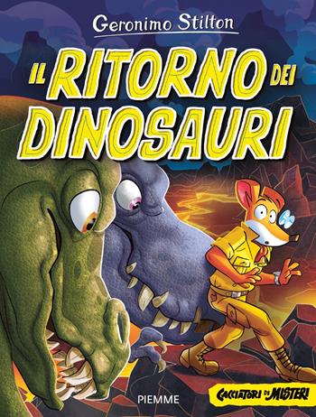 Il ritorno dei dinosauri. Cacciatori di misteri - Geronimo Stilton - Libro Piemme 2024, Grandi libri | Libraccio.it