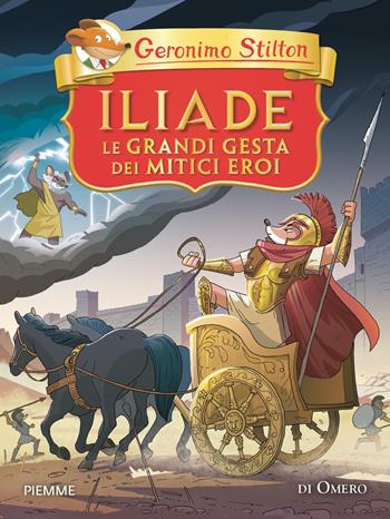 Iliade. Le grandi gesta dei mitici eroi di Omero - Geronimo Stilton - Libro Piemme 2024, Grandi classici | Libraccio.it