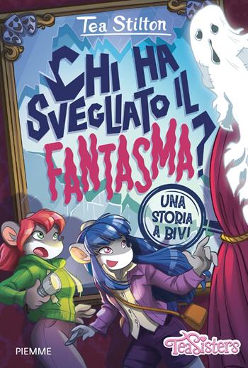 Chi ha svegliato il fantasma? Una storia a bivi - Tea Stilton - Libro Piemme 2024, One shot | Libraccio.it