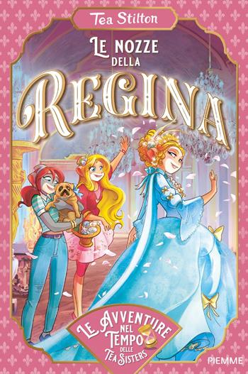 Le nozze della regina - Tea Stilton - Libro Piemme 2024, Le avventure nel tempo delle Tea Sisters | Libraccio.it