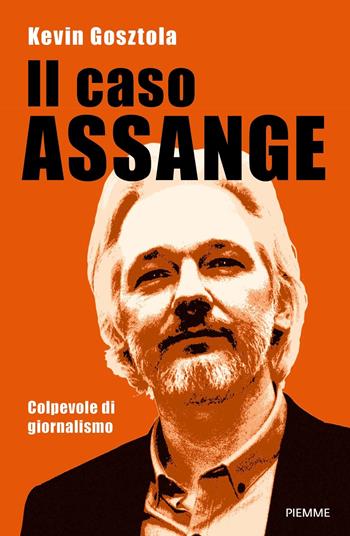 Il caso Assange. Colpevole di giornalismo - Kevin Gosztola - Libro Piemme 2023, Saggi PM | Libraccio.it