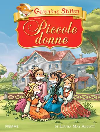 Piccole donne di Louisa May Alcott - Geronimo Stilton - Libro Piemme 2023, Libri speciali | Libraccio.it