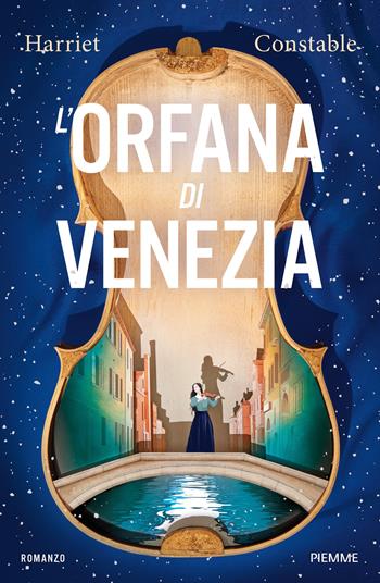 L'orfana di Venezia - Harriet Constable - Libro Piemme 2024, Storica | Libraccio.it
