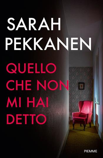 Quello che non mi hai detto - Sarah Pekkanen - Libro Piemme 2024, Thriller | Libraccio.it