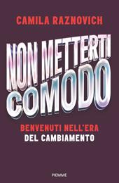 Non metterti comodo. Benvenuti nell'era del cambiamento