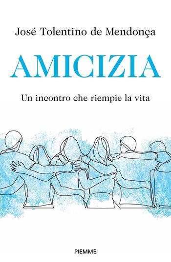 Amicizia. Un incontro che riempie la vita - José Tolentino de Mendonça - Libro Piemme 2023, Saggi PM | Libraccio.it