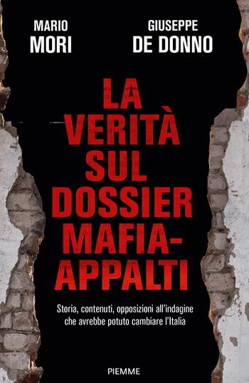 La verità sul dossier mafia-appalti. Storia, contenuti, opposizioni all'indagine che avrebbe potuto cambiare l'Italia - Mario Mori, Giuseppe De Donno - Libro Piemme 2023, Saggi PM | Libraccio.it