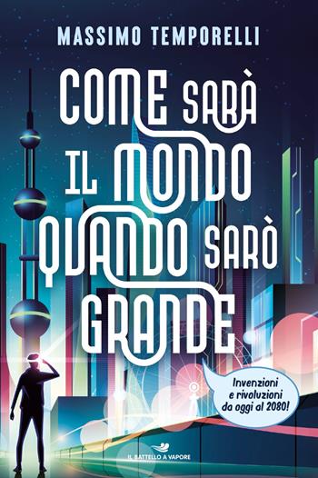 Come sarà il mondo quando sarò grande. Invenzioni e rivoluzioni da oggi al 2080! - Massimo Temporelli - Libro Piemme 2024, Il battello a vapore. One shot | Libraccio.it