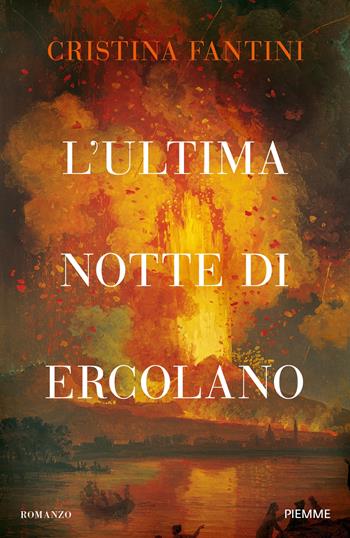 L'ultima notte di Ercolano - Cristina Fantini - Libro Piemme 2024, Storica | Libraccio.it