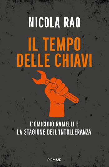 Il tempo delle chiavi. L'omicidio Ramelli e la stagione dell'intolleranza - Nicola Rao - Libro Piemme 2024, Saggi PM | Libraccio.it