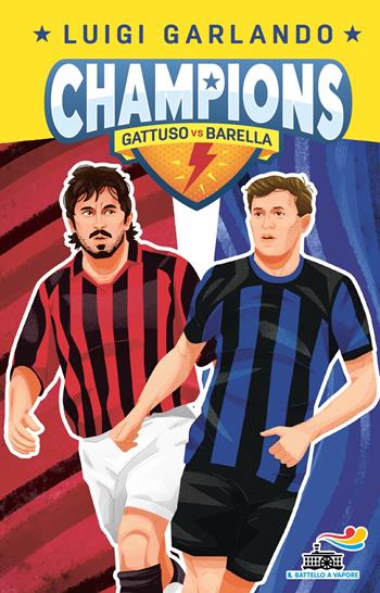 Nicolò Barella vs Rino Gattuso. Champions - Luigi Garlando - Libro Piemme 2024, Il battello a vapore. Gol! | Libraccio.it