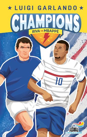 Gigi Riva vs Kylian Mbappé. Champions - Luigi Garlando - Libro Piemme 2024, Il battello a vapore. Gol! | Libraccio.it