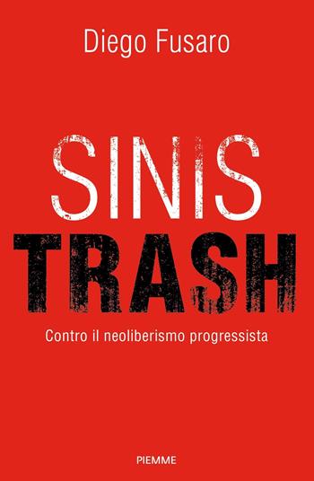 Sinistrash. Contro il neoliberalismo progressista - Diego Fusaro - Libro Piemme 2023, Saggi PM | Libraccio.it