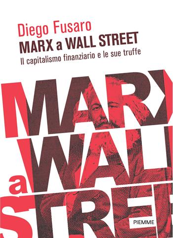 Marx a Wall Street. Il capitalismo finanziario e le sue truffe - Diego Fusaro - Libro Piemme 2025, Saggi PM | Libraccio.it
