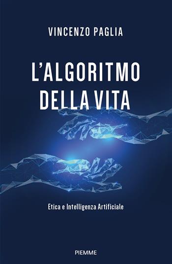 L'algoritmo della vita. Etica e Intelligenza Artificiale - Vincenzo Paglia - Libro Piemme 2024 | Libraccio.it