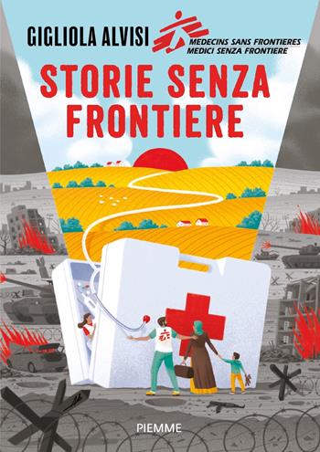 Storie senza frontiere - Gigliola Alvisi, Medici senza frontiere - Libro Piemme 2024, Il battello a vapore | Libraccio.it