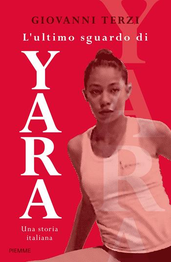 L'ultimo sguardo di Yara. Una storia italiana - Giovanni Terzi - Libro Piemme 2024, Saggi PM | Libraccio.it