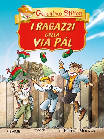 I ragazzi della via Pál di Ferenc Molnár - Geronimo Stilton - Libro Piemme 2024, Grandi classici | Libraccio.it