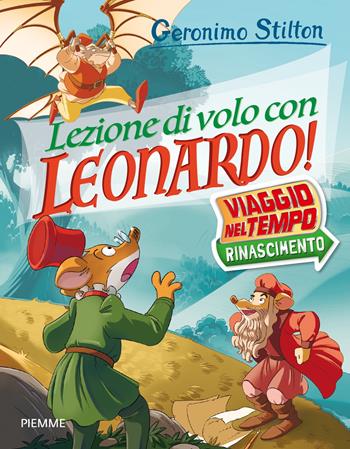 Lezione di volo con Leonardo! Viaggio nel tempo: Rinascimento - Geronimo Stilton - Libro Piemme 2024, Libri speciali | Libraccio.it