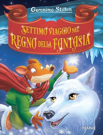 Settimo viaggio nel Regno della Fantasia - Geronimo Stilton - Libro Piemme 2024, Grandi Libri paperback | Libraccio.it