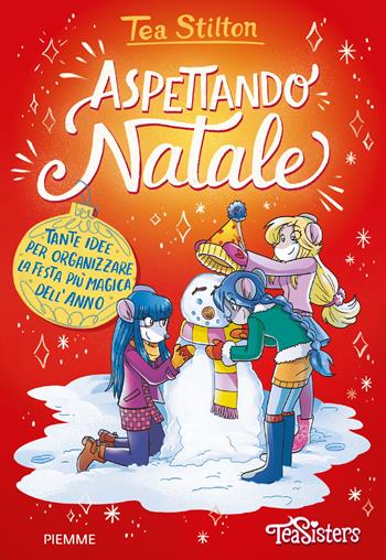 Aspettando Natale. Tante idee per organizzare la festa più magica dell'anno - Tea Stilton - Libro Piemme 2024, One shot | Libraccio.it