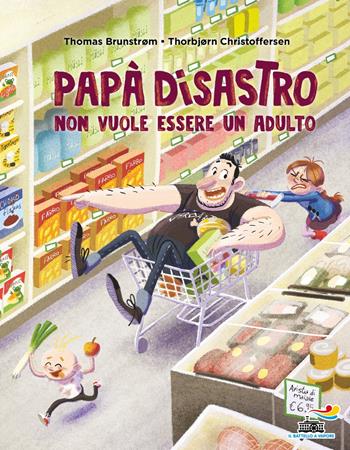 Papà disastro non vuole essere un adulto. Ediz. a colori - Thomas Brunstrøm, Thorbjørn Christoffersen - Libro Piemme 2024, Il battello a vapore. Miniserie | Libraccio.it