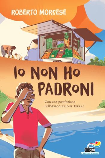 Io non ho padroni - Roberto Morgese - Libro Piemme 2024, Il battello a vapore. One shot | Libraccio.it