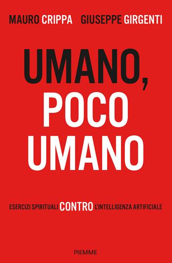 Umano, poco umano. Esercizi spirituali contro l'intelligenza artificiale - Mauro Crippa, Giuseppe Girgenti - Libro Piemme 2024, Saggi PM | Libraccio.it