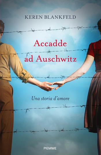 Accadde ad Auschwitz. Una storia d'amore - Keren Blankfeld - Libro Piemme 2024, Saggi PM | Libraccio.it