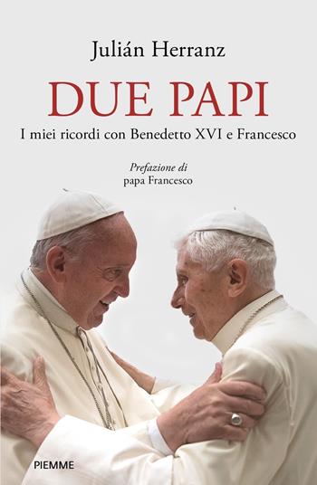 Due papi. I miei ricordi con Benedetto XVI e Francesco - Julian Herranz - Libro Piemme 2023 | Libraccio.it