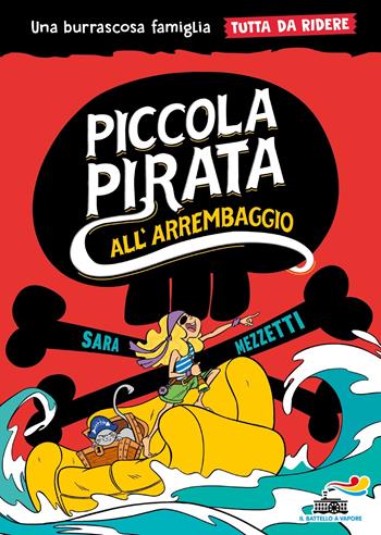 Piccola pirata all'arrembaggio. Una burrascosa famiglia tutta da ridere - Sara Mezzetti - Libro Piemme 2024, Il battello a vapore. One shot | Libraccio.it