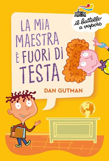 La mia maestra è fuori di testa - Dan Gutman - Libro Piemme 2024, Il battello a vapore. Serie azzurra | Libraccio.it