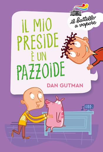 Il mio preside è un pazzoide - Dan Gutman - Libro Piemme 2024, Il battello a vapore. Serie azzurra | Libraccio.it