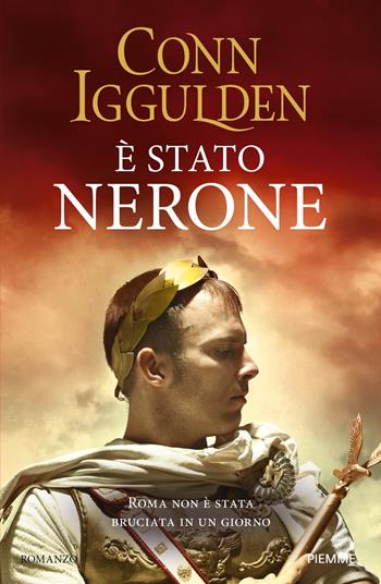 È stato Nerone. Roma non è stata bruciata in un giorno - Conn Iggulden - Libro Piemme 2024, Storica | Libraccio.it
