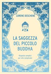La saggezza del piccolo Buddha. Risposte semplici per vite complicate
