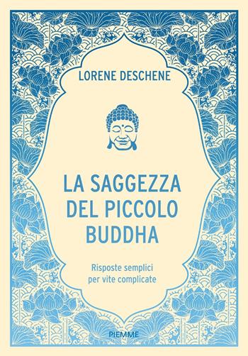 La saggezza del piccolo Buddha. Risposte semplici per vite complicate - Lori Deschene - Libro Piemme 2023 | Libraccio.it