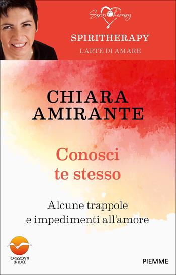 Conosci te stesso. Alcune trappole e impedimenti all'amore - Chiara Amirante - Libro Piemme 2024, Spiritherapy | Libraccio.it