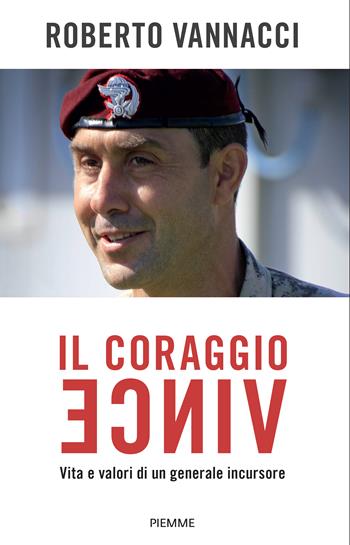 Il coraggio vince. Vita e valori di un generale incursore - Roberto Vannacci - Libro Piemme 2024, Saggi PM | Libraccio.it