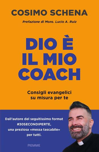 Dio è il mio coach. Consigli evangelici su misura per te - Cosimo Schena - Libro Piemme 2024 | Libraccio.it